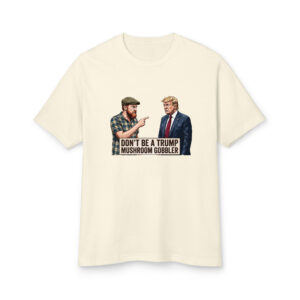 Don't Be A Trump Mushroom Gobbler T-Shirt